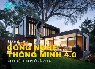 Đẳng cấp công nghệ thông minh 4.0 cho Biệt thự phố và Villa